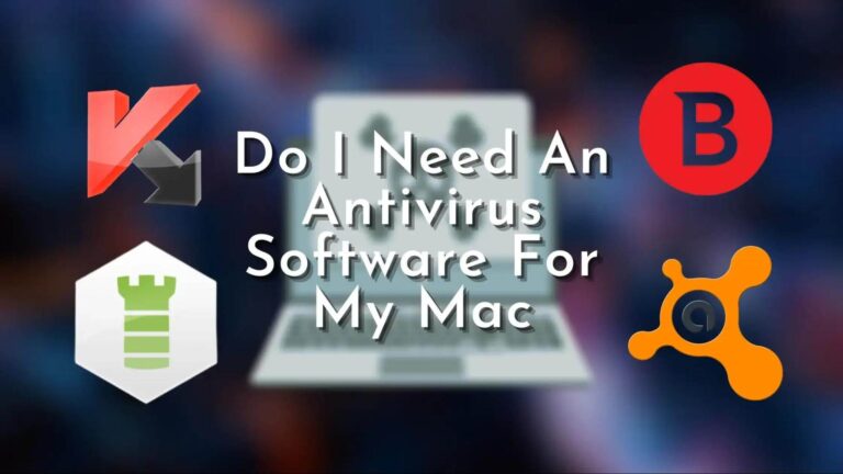Do I Need An Antivirus Software For My Mac?
