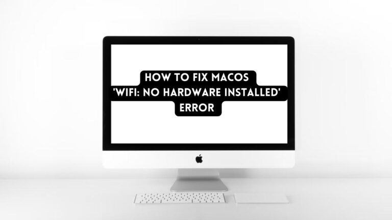 How to fix macOS ‘WiFi: No Hardware Installed’ Error?