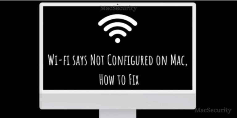 Mac says Wi-Fi Not Configured, How to Fix?